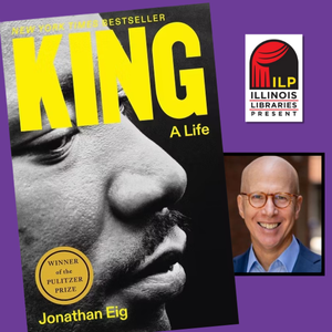 Book cover of King: A Life with Illinois Libraries Present logo and photo of author Jonathan Eig