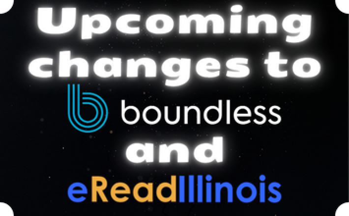 Black background with the text "Upcoming changes to boundless and eRead Illinois"