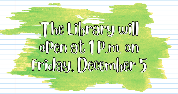 Library notice with green paint splash on lined paper background. Text reads: 'The Library will open at 1 p.m. on Friday, December 5.