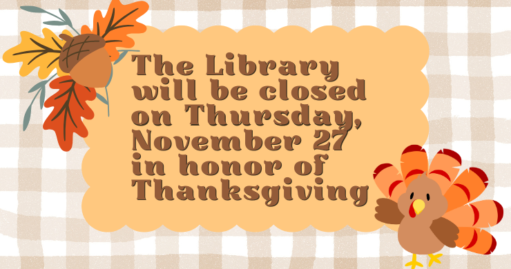Library closure notice with autumn leaves and a turkey illustration. Text reads: 'The Library will be closed on Thursday, November 27 in honor of Thanksgiving.