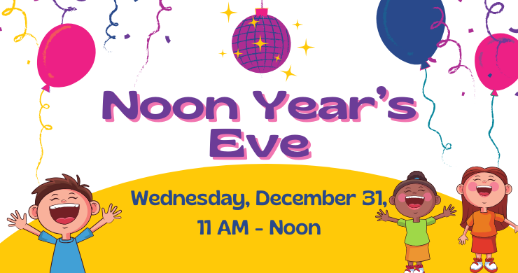 Streamers and balloons on the top with celebrating children at the bottom. Noon Year's Eve, Wednesday, December 31, 11am-Noon