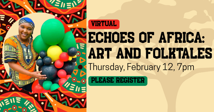 Virtual: Echoes of Africa: Art and Folktales. Thursday, February 12, 7pm. Please register. African print with an inlay of Elizabeth Kahura on the left. Tan background with a silhouette of a tree on the right.