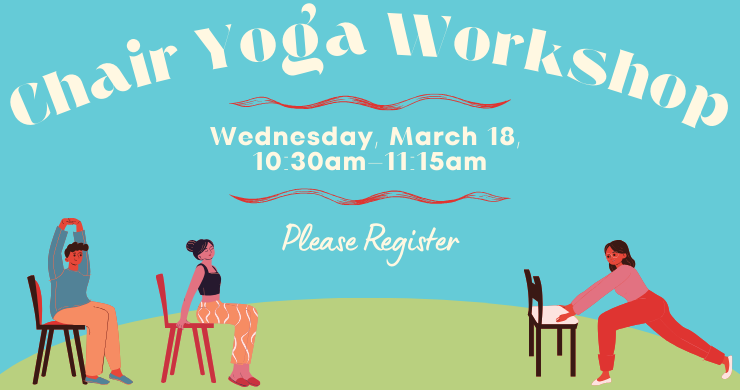 Blue background with a green hill at the bottom. Cartoon images of three people doing different yoga poses with chairs. Chair Yoga Workshop, Wednesday, March 18, 10:30am - 11:15am. Please Register.