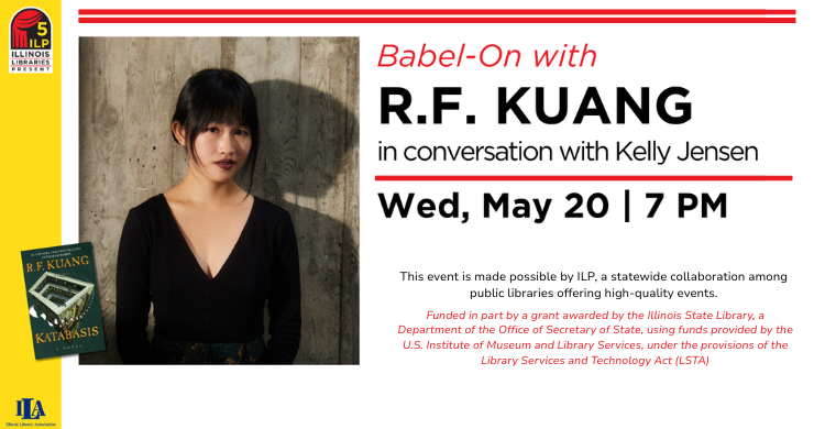 Babel-On with R.F. Kuang, Wed, May 20, 7pm. Presented by Illinois Libraries Presents. Registration required.